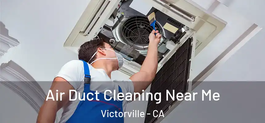 Air Duct Cleaning Near Me Victorville - CA