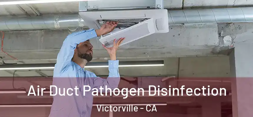 Air Duct Pathogen Disinfection Victorville - CA