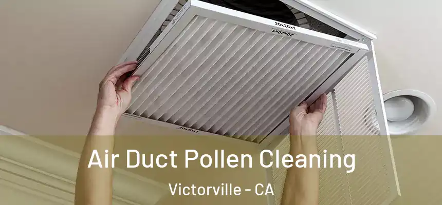 Air Duct Pollen Cleaning Victorville - CA