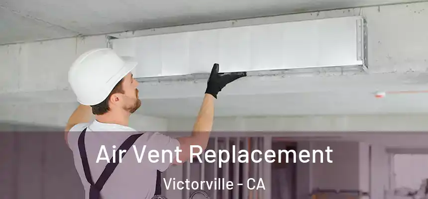 Air Vent Replacement Victorville - CA