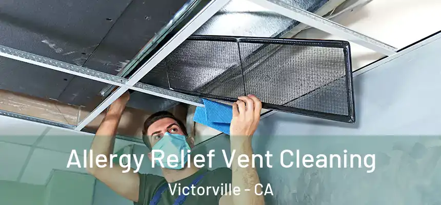 Allergy Relief Vent Cleaning Victorville - CA