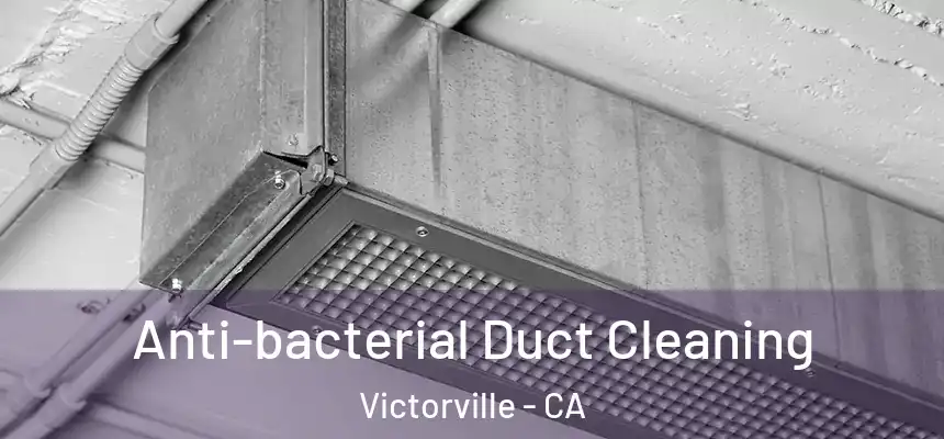 Anti-bacterial Duct Cleaning Victorville - CA