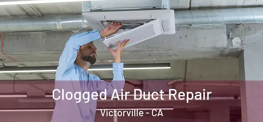 Clogged Air Duct Repair Victorville - CA