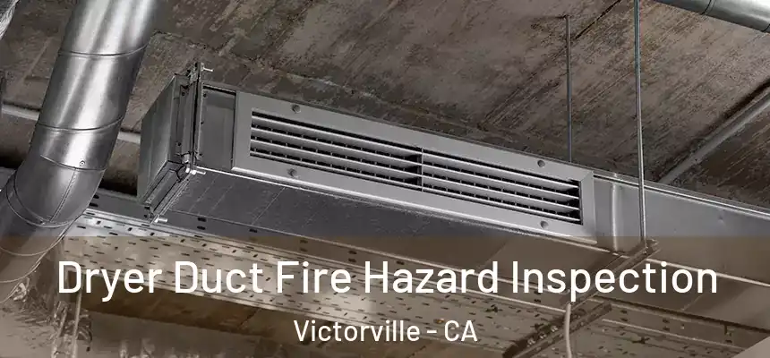 Dryer Duct Fire Hazard Inspection Victorville - CA