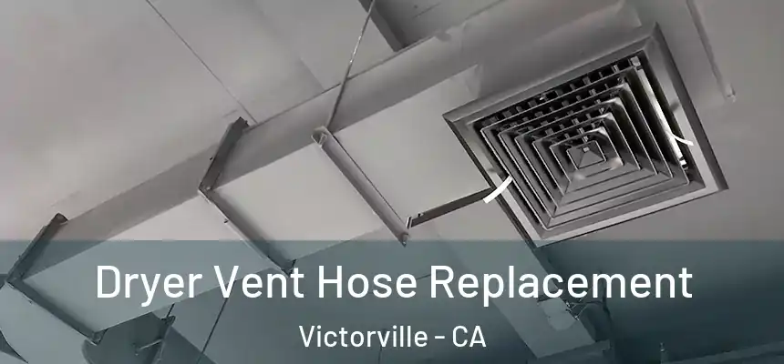 Dryer Vent Hose Replacement Victorville - CA