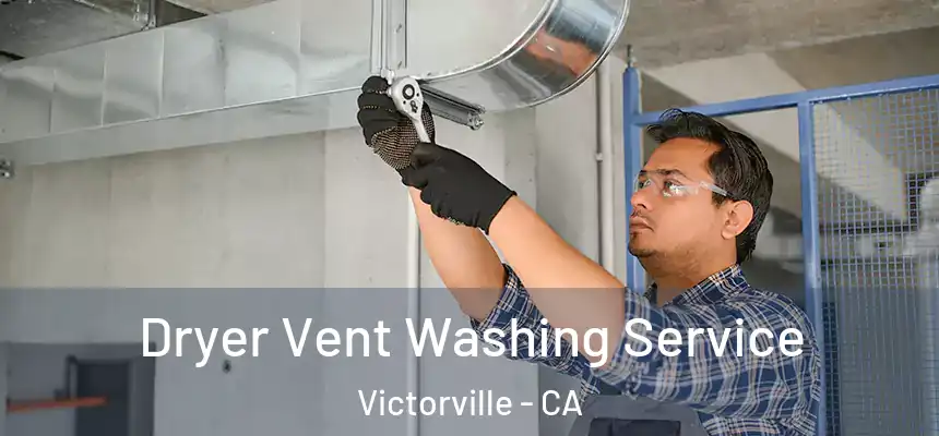 Dryer Vent Washing Service Victorville - CA