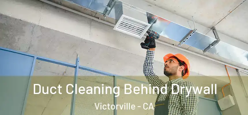 Duct Cleaning Behind Drywall Victorville - CA
