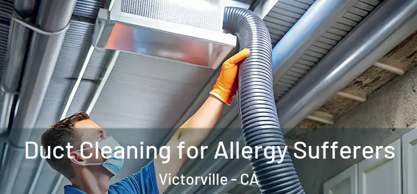  Duct Cleaning for Allergy Sufferers Victorville - CA