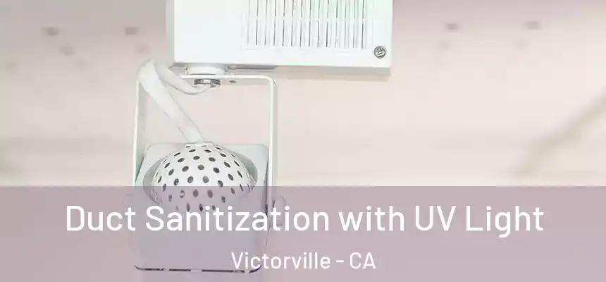 Duct Sanitization with UV Light Victorville - CA