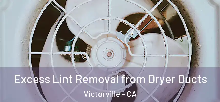  Excess Lint Removal from Dryer Ducts Victorville - CA