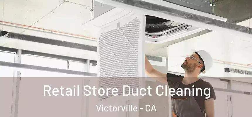 Retail Store Duct Cleaning Victorville - CA