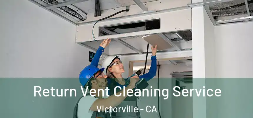  Return Vent Cleaning Service Victorville - CA