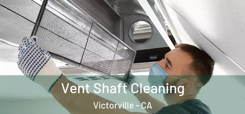  Vent Shaft Cleaning Victorville - CA