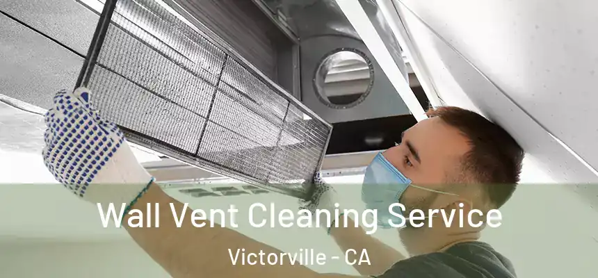 Wall Vent Cleaning Service Victorville - CA