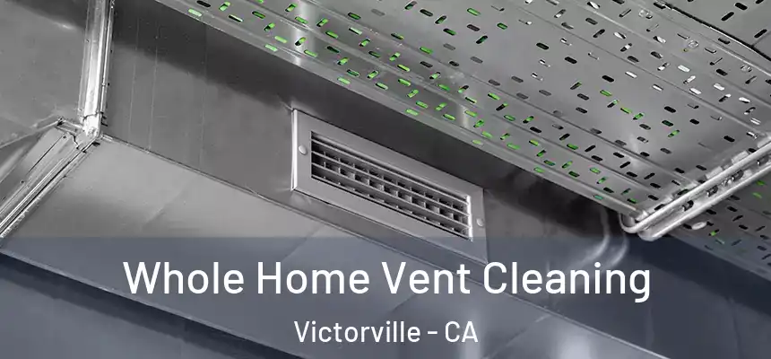 Whole Home Vent Cleaning Victorville - CA